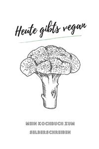 Heute gibts vegan - MEIN KOCHBUCH ZUM SELBERSCHREIBEN