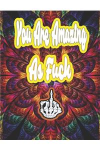 You Are Amazing as Fuck