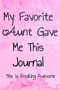 My Favorite Aunt Gave Me This Journal - She is Freaking Awesome: Lined Journal Diary - Beautiful Funny Gift For Niece Kid Child