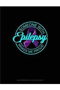 Someone With Epilepsy Makes Me Proud