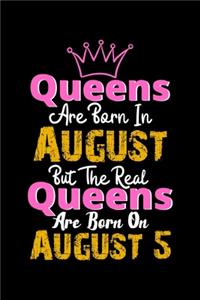 Queens Are Born In August Real Queens Are Born In August 5 Notebook Birthday Funny Gift