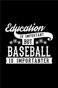 Education Is Important But Baseball Is Importanter