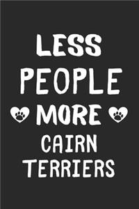 Less People More Cairn Terriers