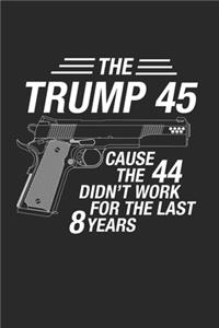 The Trump 45 Cause the 44 didn't work for the last 8 years