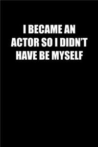 I Became an Actor So I Didn�t Have Be Myself