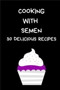 Cooking With Semen 30 Delicious Recipes