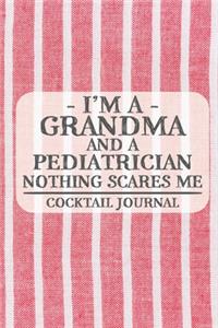 I'm a Grandma and a Pediatrician Nothing Scares Me Coctail Journal: Blank Cocktail Journal to Write in for Women, Bartenders, Drink and Alcohol Log, Document all Your Special Recipes and Notes for Your Favorite ... f