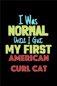 I Was Normal Until I Got My First American Curl Cat Notebook - American Curl Cat Lovers and Animals Owners