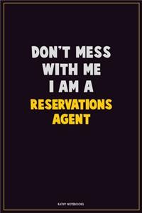 Don't Mess With Me, I Am A Reservations Agent