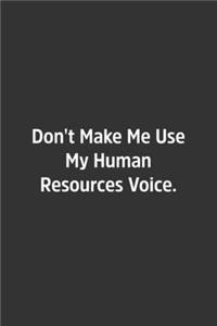 Don't Make Me Use My Human Resources Voice.