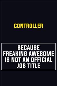 Controller Because Freaking Awesome Is Not An Official Job Title