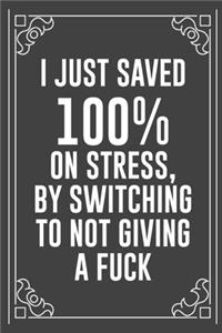 I Just Saved 100% on Stress, by Switching to Not Giving a Fuck