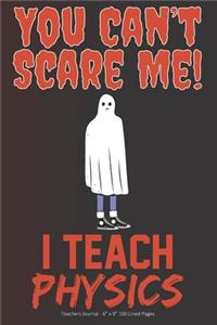 You Can't Scare Me! I Teach Physics