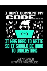 I Don't Comment My Code... It Was Hard To Write So It Should Be Hard To Understand Daily Planner July 1st, 2019 To June 30th, 2020