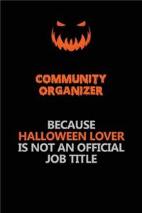 Community Organizer Because Halloween Lover Is Not An Official Job Title