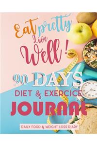 Eat Pretty Live Well 90 Days Diet & Exercice Journal, Daily Food & Weight Loss Diary