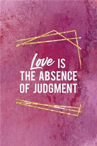 Love Is The Absence Of Judgment