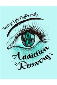 Seeing Life Differently Addiction Recovery