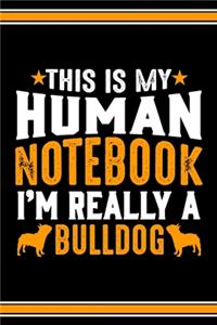 This Is My Human Notebook I'm Really a Bulldog