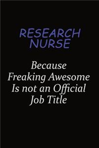 Research nurse Because Freaking Awesome Is Not An Official Job Title