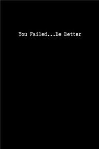You Failed...Be Better