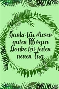 Danke für diesen guten Morgen Danke für jeden neuen Tag