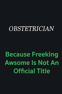 Obstetrician because freeking awsome is not an offical title