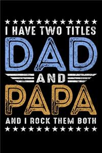 I Have two Titles Dad and Papa And I Rock Them Both