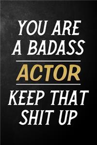 You Are A Badass Actor Keep That Shit Up