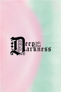 Deep Into That Darkness
