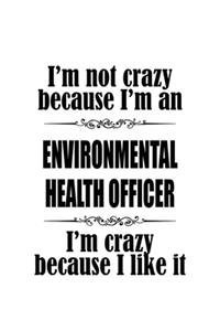 I'm Not Crazy Because I'm An Environmental Health Officer I'm Crazy Because I like It