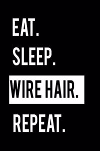 Eat Sleep Wire Hair Repeat