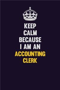 Keep Calm Because I Am An Accounting Clerk