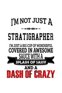 I'm Not Just A Stratigrapher I'm Just A Big Cup Of Wonderful