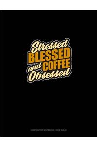 Stressed, Blessed And Coffee Obsessed