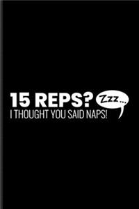 15 Reps I Thought You said Naps