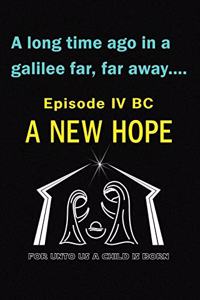 A Long Time Ago in a Galilee Far Far Away....Episode IV BC A New Hope For Unto Us a Child is Born Journal