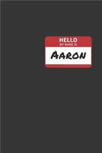 Hello My Name Is Aaron Notebook: Lined Journal, 120 Pages, 6 x 9, Affordable Name Tag Gift For Friendly People Journal Matte Finish