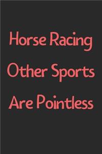 Horse Racing Other Sports Are Pointless