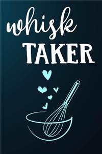 Whisk Taker: 110 Pages of Blank Baking Recipes Journal for DIY Baking Cookbook Note (Funny, Humorous and Cute Books and Journals)