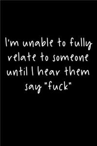 I'm Unable To Fully Relate To Someone Until I Hear Them Say 