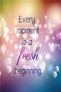 Notizbuch Every moment is a fresh beginning