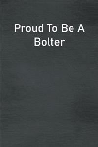 Proud To Be A Bolter