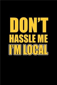 Don't hassle me I'm local