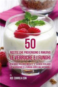 50 Ricette che prevengono e rimuovo le verruche e i funghi: Rimuovi velocemente e senza dolore le verruche e i funghi con cibi naturali