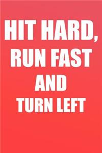 Hit Hard, Run Fast and Turn Left