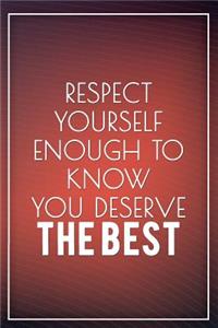 Respect Yourself Enough to Know You Deserve the Best: Motivational Bullet Journal - 120-Page 1/4 Inch Dot Grid Inspirational Notebook - 6 X 9 Perfect Bound Softcover