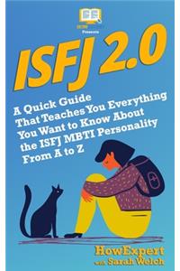 Isfj 2.0: A Quick Guide That Teaches You Everything You Want to Know About the ISFJ MBTI Personality From A to Z