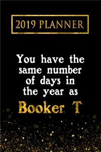 2019 Planner: You Have the Same Number of Days in the Year as Booker T: Booker T 2019 Planner