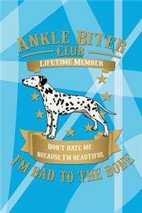 Ankle Biter Club Lifetime Member: Don't Hate Me Because I'm Beautiful, I'm Bad to the Bone - Dalmatian Dog Notebook Journal Wide Ruled Composition Book